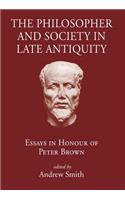 The Philosopher and Society in Late Antiquity: Essays in Honour of Peter Brown(The Roman World)