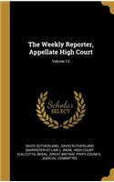 The Weekly Reporter, Appellate High Court; Volume 13