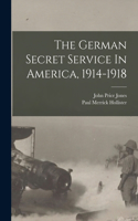 German Secret Service In America, 1914-1918