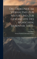 Erdkunde im Verhältnis zur Natur und zur Geschichte des Menschen. Siebenter Theil.