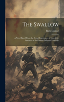 Swallow; a Novel Based Upon the Actual Experiences of one of the Survivors of the Famous Lafayette Escadrille