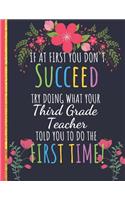 Try Doing What Your Third Grade Teacher Told You To Do The First Time: Funny Teachers Notebook: Great for Teacher Appreciation/Retirement/Year End and Thank You Gifts