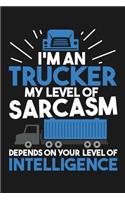 Notebook I'm An Trucker My Sarcasm Depends On Your Intelligence: A great Notebook with 109 graph ruled pages. For Truck Driver to take notes and sketches about their transporting. A great note book gift for a truc