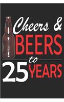 Cheers And Beers To 25 Years: Blank Lined Journal, Funny Happy Birthday Sketchbook, Notebook, Diary Perfect Gift For 25 Year Olds