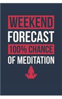 Meditation Notebook 'Weekend Forecast 100% Chance of Meditation' - Funny Gift for Meditation Lover - Meditation Journal: Medium College-Ruled Journey Diary, 110 page, Lined, 6x9 (15.2 x 22.9 cm)