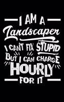 I Am a Landscaper I Can't Fix Stupid But I Can Charge Hourly For It