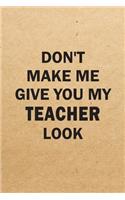 Don't Make Me Give You My Teacher Look