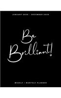 Be Brilliant - January 2020 - December 2020 - Weekly + Monthly Planner