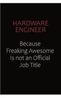 Hardware Engineer Because Freaking Awesome Is Not An Official Job Title