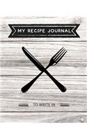 My Recipe Journal To Write In: Blank Recipe Book Collect the Recipes You Love in Your Own Custom Cookbook