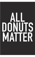 All Donuts Matter: A 6x9 Inch Matte Softcover Journal Notebook with 120 Blank Lined Pages and a Funny Foodie Chef Cover Slogan