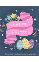 Happy Easter Composition Notebook Handwriting for Kids