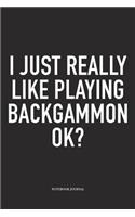 I Just Really Like Playing Backgammon Ok?: A 6x9 Inch Matte Softcover Diary Notebook with 120 Blank Lined Pages and a Funny Gaming Cover Slogan