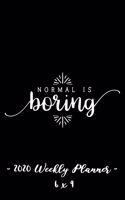 2020 Weekly Planner - Normal Is Boring: 6 X 9 -12 Month Success Journal, Calendar, Daily, Weekly and Monthly Personal Goal Setting Logbook, Increase Productivity