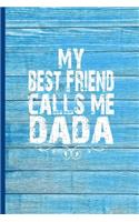 My Best Friend Calls Me Dada: 6x9 lined journal great gift for Dad, Dada on Fathers Day, Daddy Birthday, Baby shower gift for New Dads!