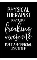 Physical Therapist Because Freaking Awesome Isn't An Official Job Title: Physical Therapy Notebook College Ruled Gift for Physical Therapist