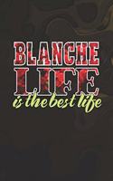 Blanche Life Is The Best Life: First Name Funny Sayings Personalized Customized Names Women Girl Mother's day Gift Notebook Journal