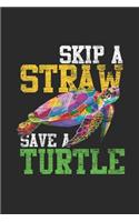 Skip A Straw Save A Turtle: Turtles Notebook, Blank Lined (6 x 9 - 120 pages) Animal Themed Notebook for Daily Journal, Diary, and Gift