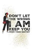 Don't let the wrong I am keep you from your destiny: Motivational Notebook (Journal, Diary). Composition Book College Ruled Lined Paper. 6x9 120 pages (60 sheets). Gift for afro women, Birthday, Annive