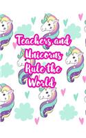 Teachers and Unicorns Rule the World: Cute Lined Journal Notebook Lesson Planner and Grade Book with Funny Quote and Unicorn Cover - Perfect for Teacher Appreciation Gifts, End of the Ye