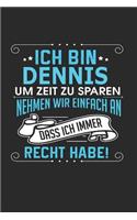 Ich bin Dennis Um Zeit zu sparen nehmen wir einfach an dass ich immer Recht habe!: Notizbuch, Notizblock, Geburtstag Geschenk Buch mit 110 linierten Seiten