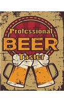 Professional Beer Taster: Blank Taste Logbook and Notebook to Record Ratings, Reviews for Notes w/ Space for Travel, Ordering Alcohol Around the World, IBU Chart for Alcohol 