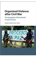 Organized Violence after Civil War: The Geography of Recruitment in Latin America