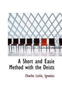 A Short and Easie Method with the Deists