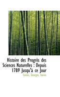 Histoire Des Progr?'s Des Sciences Naturelles: Depuis 1789 Jusqu' Ce Jour: Depuis 1789 Jusqu' Ce Jour