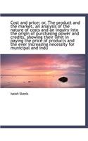 Cost and Price; Or, the Product and the Market, an Analysis of the Nature of Costs and an Inquiry in