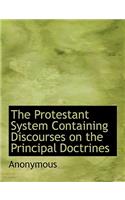 The Protestant System Containing Discourses on the Principal Doctrines