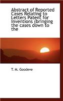 Abstract of Reported Cases Relating to Letters Patent for Inventions (Bringing the Cases Down to the