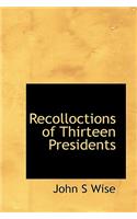 Recolloctions of Thirteen Presidents