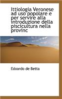 Ittiologia Veronese Ad USO Popolare E Per Servire Alla Introduzione Della Piscicultura Nella Provinc