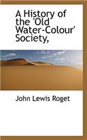 A History of the 'Old Water-Colour' Society,