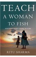 Teach a Woman to Fish: Overcoming Poverty Around the Globe