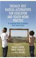 Socially Just, Radical Alternatives for Education and Youth Work Practice