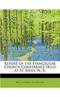 Report of the Evangelical Church Conference Held at St. John, N. B.