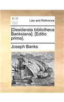 [Desiderata Bibliotheca Banksiana]. [Editio Prima].