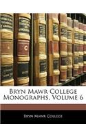 Bryn Mawr College Monographs, Volume 6