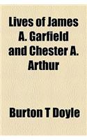 Lives of James A. Garfield and Chester A. Arthur
