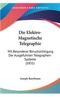 Die Elektro-Magnetische Telegraphie