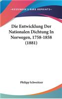 Die Entwicklung Der Nationalen Dichtung in Norwegen, 1758-1858 (1881)