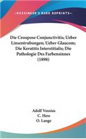 Die Croupose Conjunctivitis; Ueber Linsentrubungen; Ueber Glaucom; Die Keratitis Interstitialis; Die Pathologie Des Farbensinnes (1898)