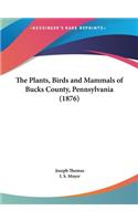 The Plants, Birds and Mammals of Bucks County, Pennsylvania (1876)