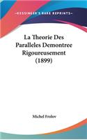 La Theorie Des Paralleles Demontree Rigoureusement (1899)