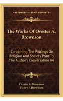 The Works of Orestes A. Brownson