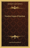 Primitive Origins Of Spiritism
