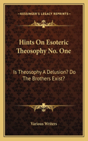 Hints on Esoteric Theosophy No. One: Is Theosophy a Delusion? Do the Brothers Exist?