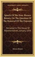 Speech of the Hon. Horace Binney, on the Question of the Removal of the Deposits: Delivered in the House of Representatives, January, 1834